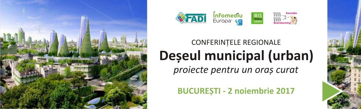 CONFERINȚELE REGIONALE  Deșeul municipal (urban)  - proiecte pentru un oraș curat – 02.11.2017- Hotel Phoenicia Băneasa